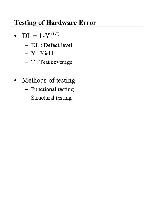 Testing of Hardware Error • DL = 1 -Y (1 -T) – DL :