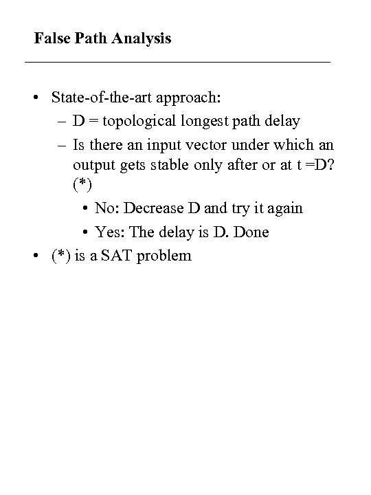 False Path Analysis • State-of-the-art approach: – D = topological longest path delay –