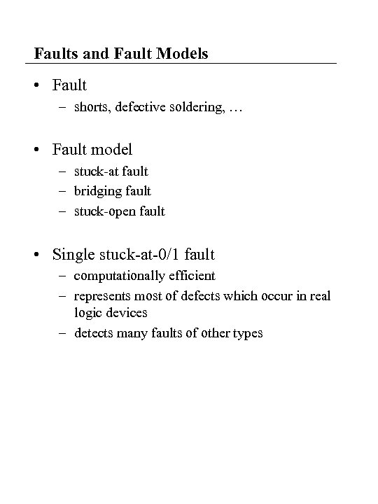 Faults and Fault Models • Fault – shorts, defective soldering, … • Fault model