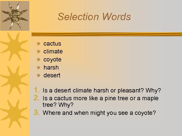 Selection Words X cactus X climate X coyote X harsh X desert 1. Is