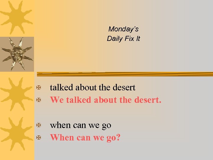 Monday’s Daily Fix It talked about the desert X We talked about the desert.