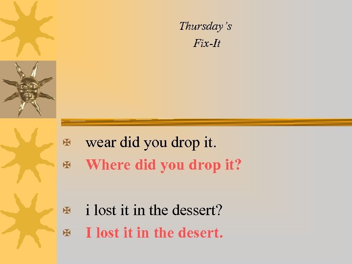 Thursday’s Fix-It wear did you drop it. X Where did you drop it? X