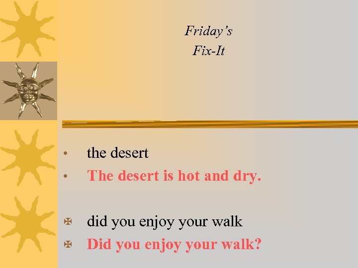 Friday’s Fix-It • • the desert The desert is hot and dry. did you