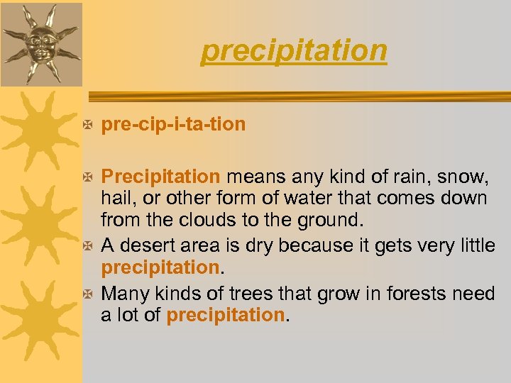 precipitation X pre-cip-i-ta-tion X Precipitation means any kind of rain, snow, hail, or other