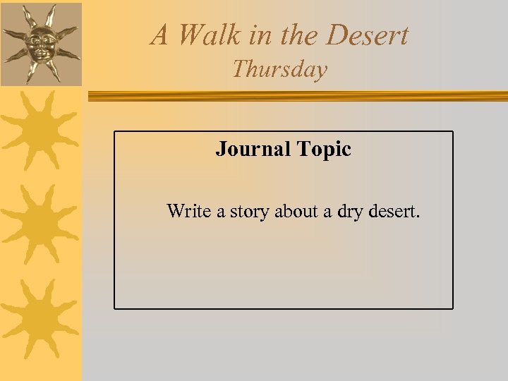 A Walk in the Desert Thursday Journal Topic Write a story about a dry