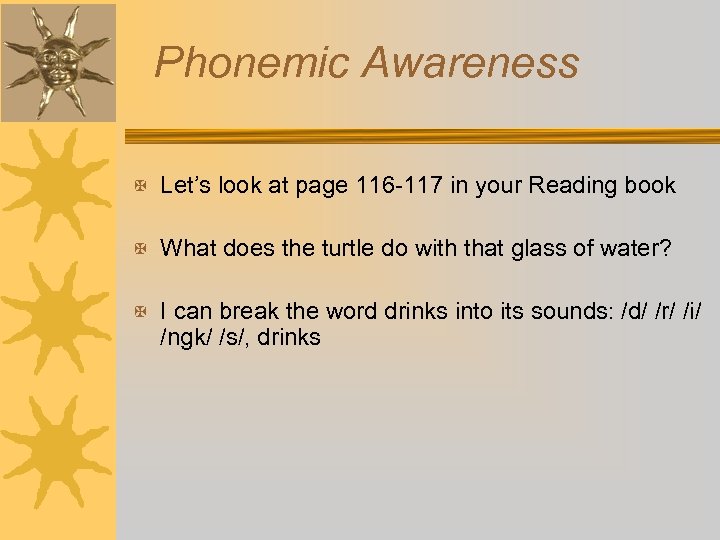 Phonemic Awareness X Let’s look at page 116 -117 in your Reading book X