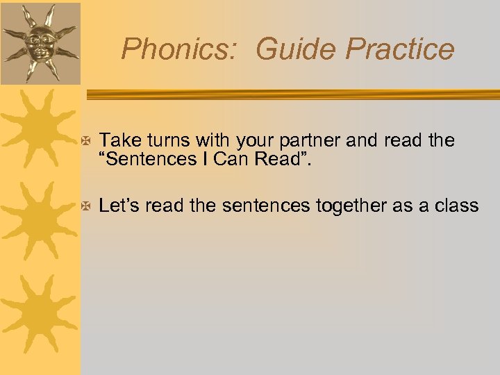 Phonics: Guide Practice X Take turns with your partner and read the “Sentences I