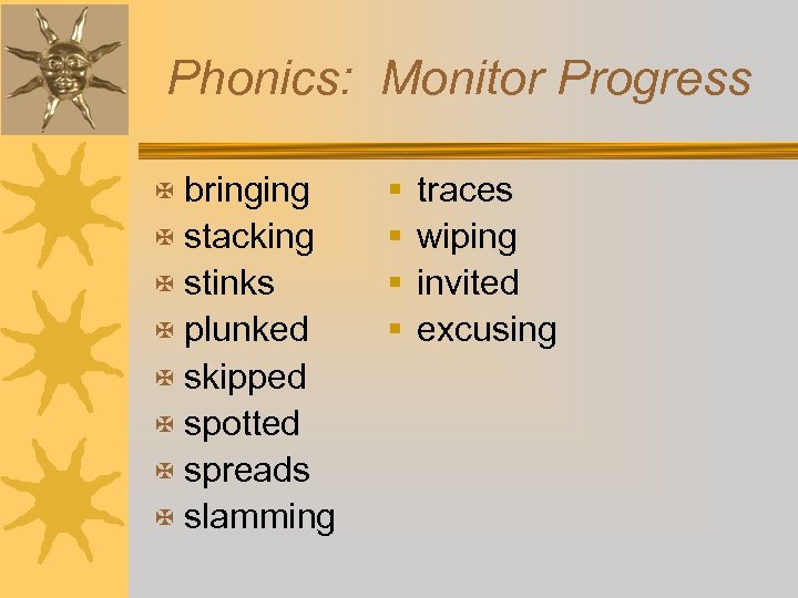 Phonics: Monitor Progress X bringing X stacking X stinks X plunked X skipped X