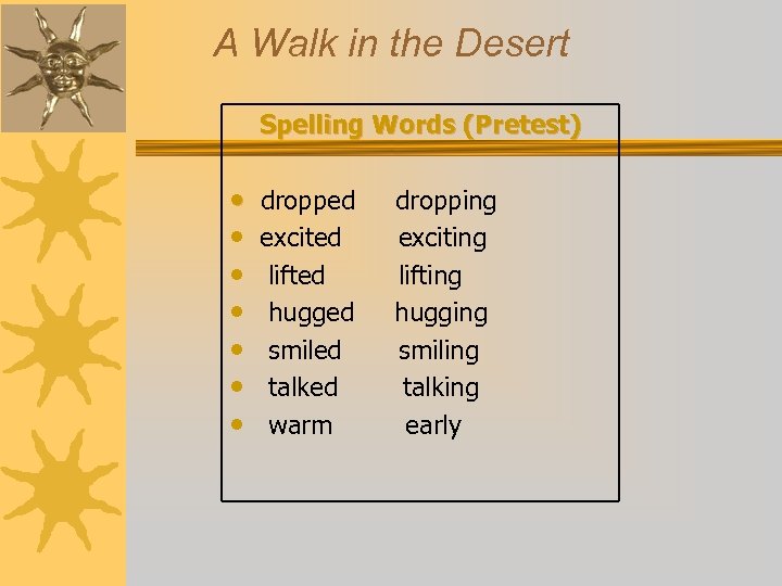 A Walk in the Desert Spelling Words (Pretest) • • dropped excited lifted hugged