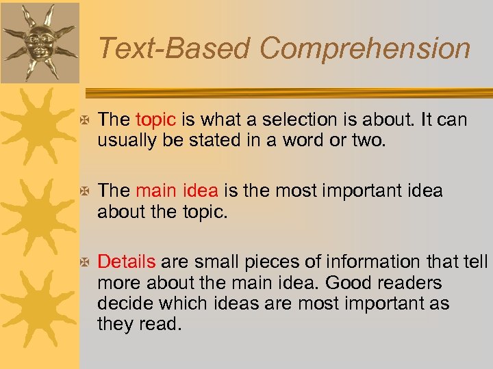 Text-Based Comprehension X The topic is what a selection is about. It can usually