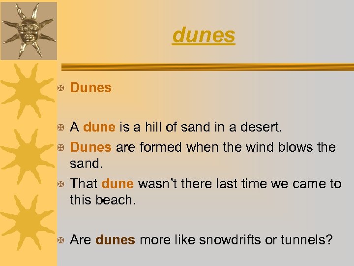 dunes X Dunes X A dune is a hill of sand in a desert.