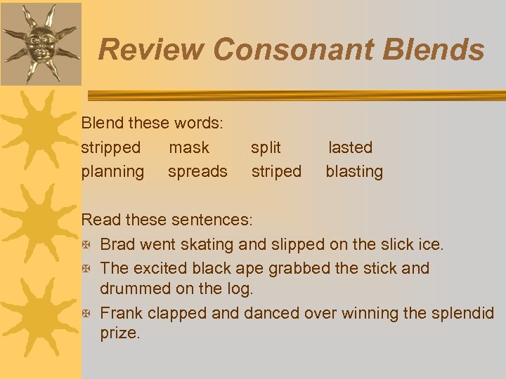 Review Consonant Blends Blend these words: stripped mask planning spreads split striped lasted blasting