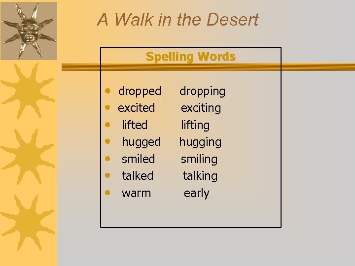 A Walk in the Desert Spelling Words • • dropped excited lifted hugged smiled