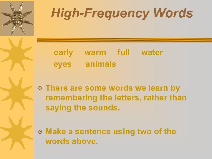 High-Frequency Words early eyes warm full animals water X There are some words we