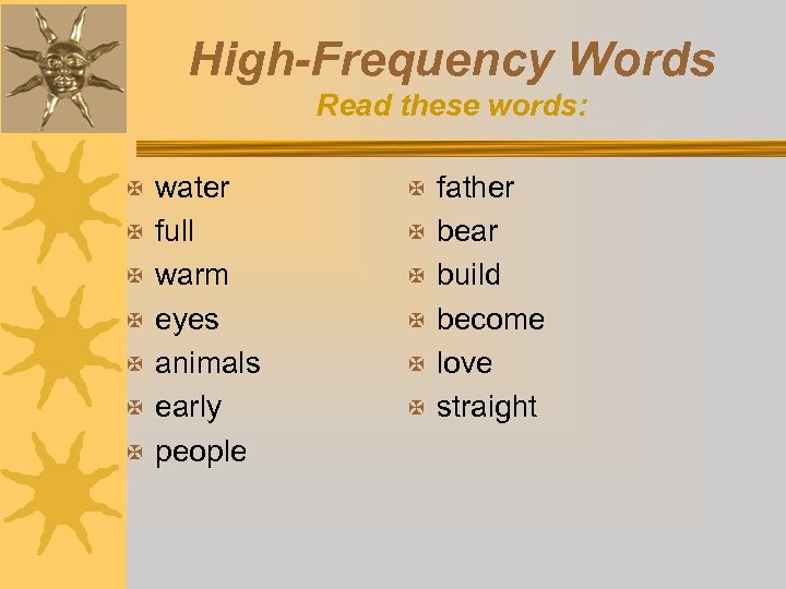 High-Frequency Words Read these words: X water X father X full X bear X