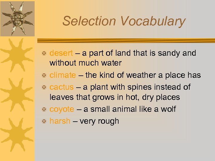 Selection Vocabulary X desert – a part of land that is sandy and X