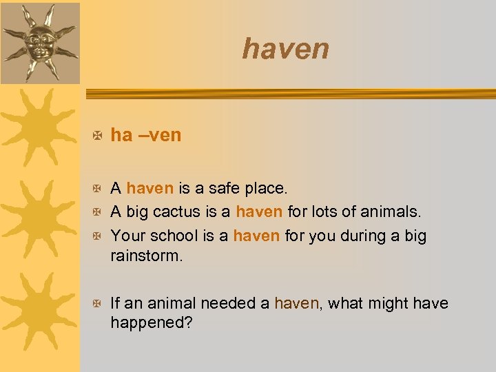 haven X ha –ven X A haven is a safe place. X A big