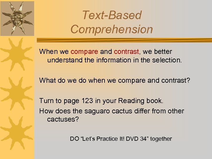 Text-Based Comprehension When we compare and contrast, we better understand the information in the