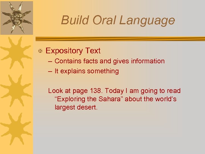 Build Oral Language X Expository Text – Contains facts and gives information – It