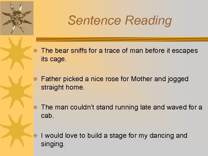 Sentence Reading X The bear sniffs for a trace of man before it escapes