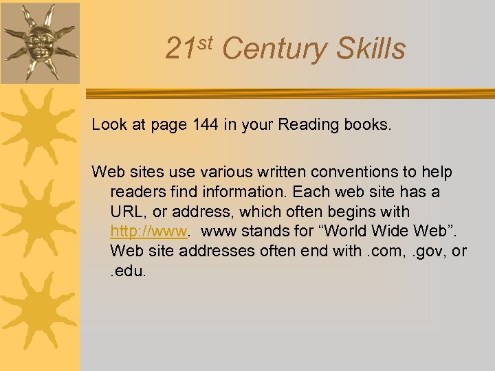 21 st Century Skills Look at page 144 in your Reading books. Web sites