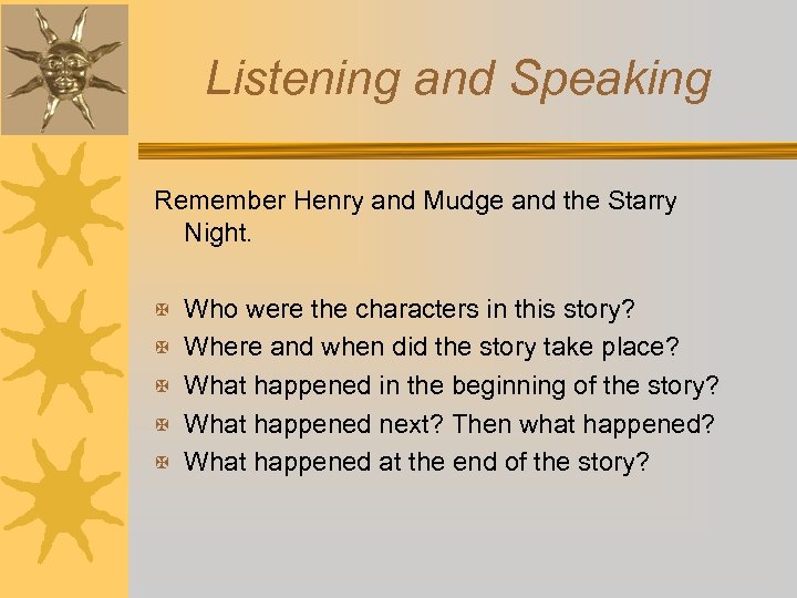 Listening and Speaking Remember Henry and Mudge and the Starry Night. X Who were