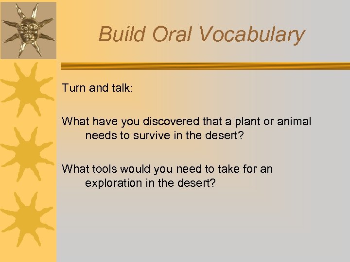 Build Oral Vocabulary Turn and talk: What have you discovered that a plant or