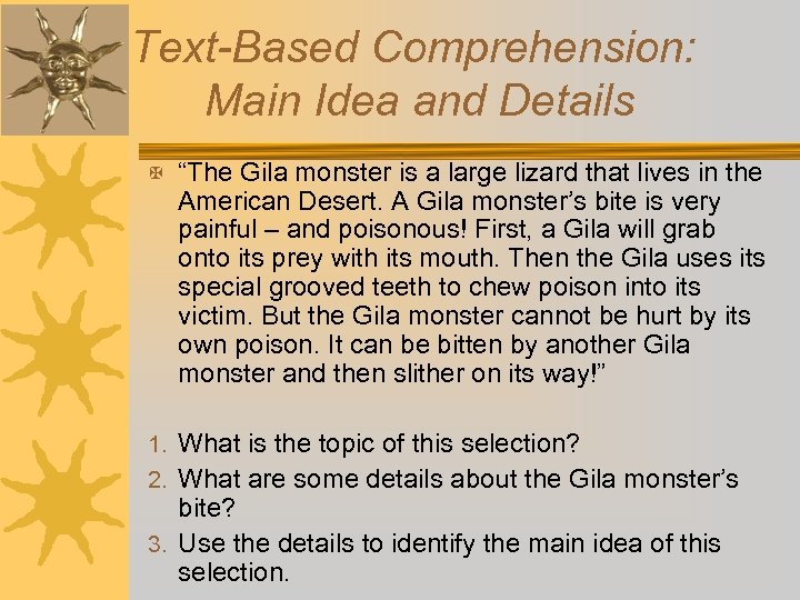 Text-Based Comprehension: Main Idea and Details X “The Gila monster is a large lizard