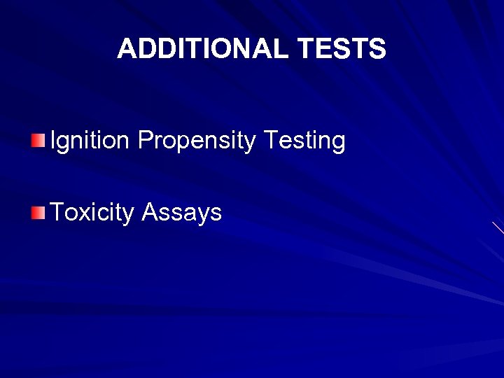 ADDITIONAL TESTS Ignition Propensity Testing Toxicity Assays 