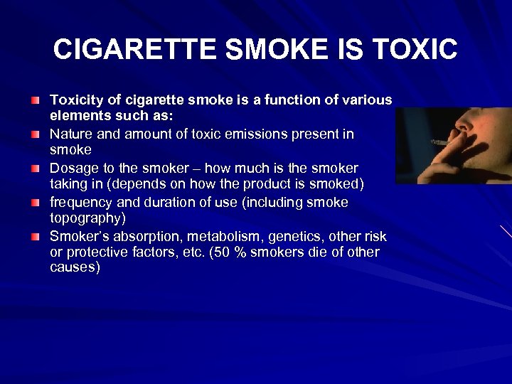 CIGARETTE SMOKE IS TOXIC Toxicity of cigarette smoke is a function of various elements