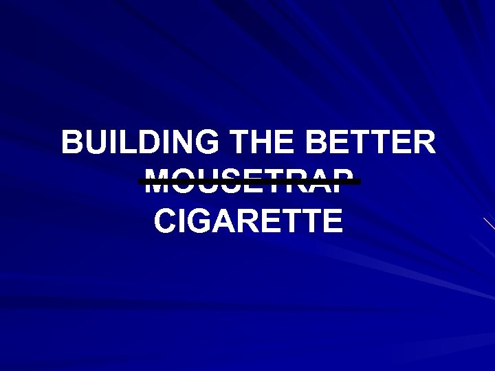 BUILDING THE BETTER MOUSETRAP CIGARETTE 