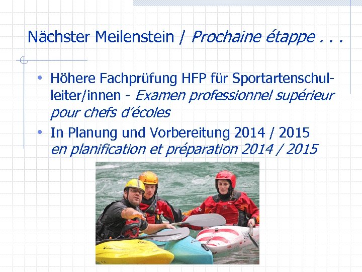 Nächster Meilenstein / Prochaine étappe. . . • Höhere Fachprüfung HFP für Sportartenschulleiter/innen -