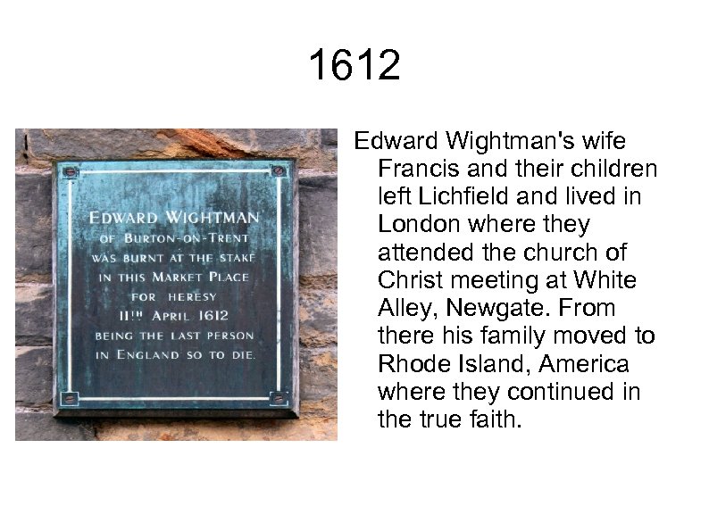 1612 Edward Wightman's wife Francis and their children left Lichfield and lived in London