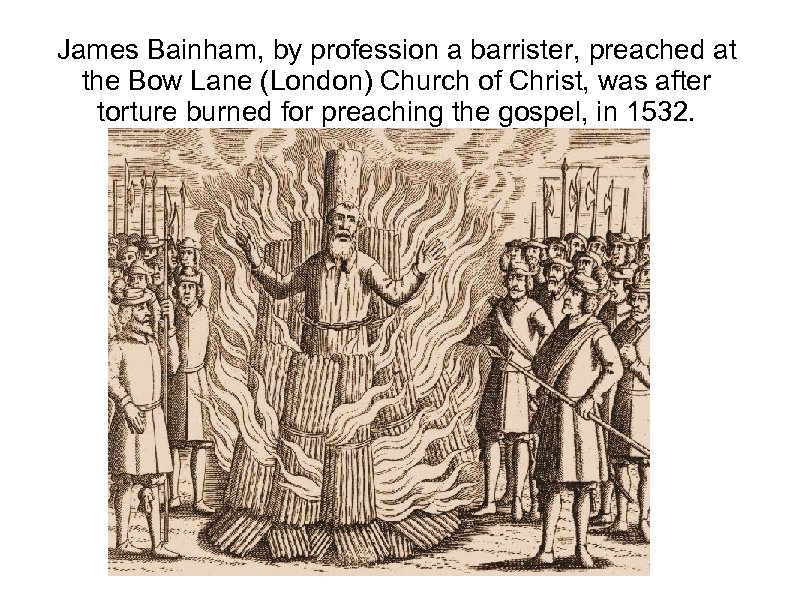 James Bainham, by profession a barrister, preached at the Bow Lane (London) Church of