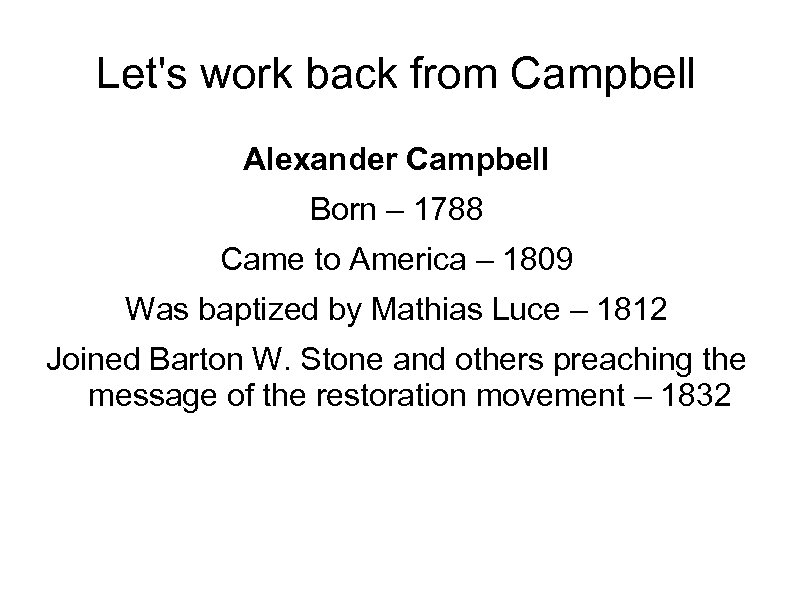 Let's work back from Campbell Alexander Campbell Born – 1788 Came to America –