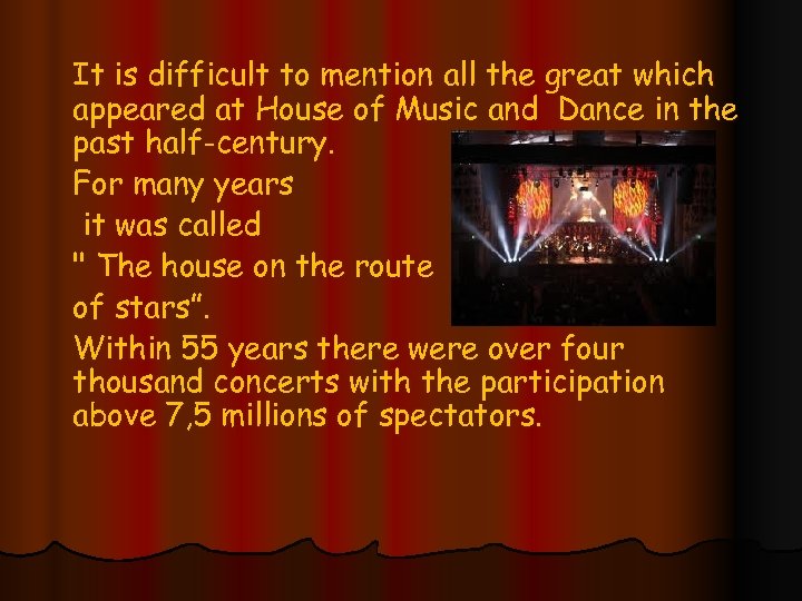 It is difficult to mention all the great which appeared at House of Music