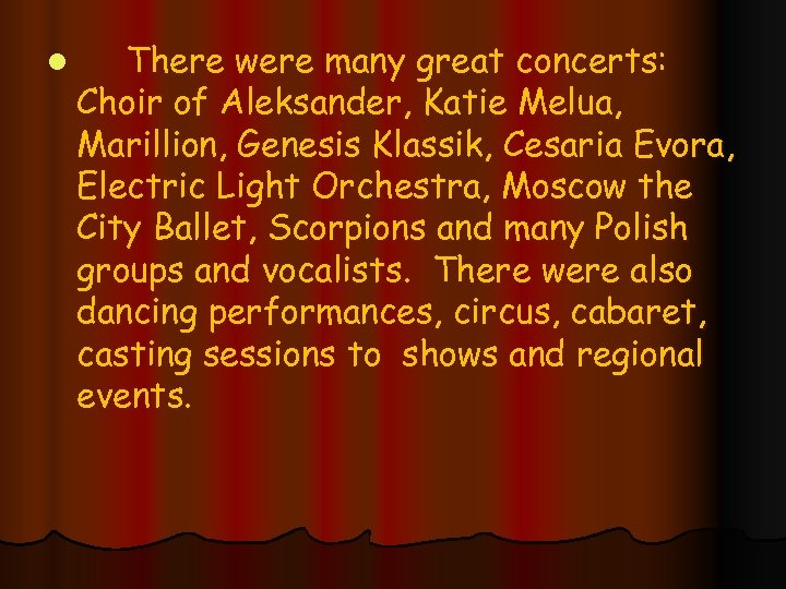 l There were many great concerts: Choir of Aleksander, Katie Melua, Marillion, Genesis Klassik,