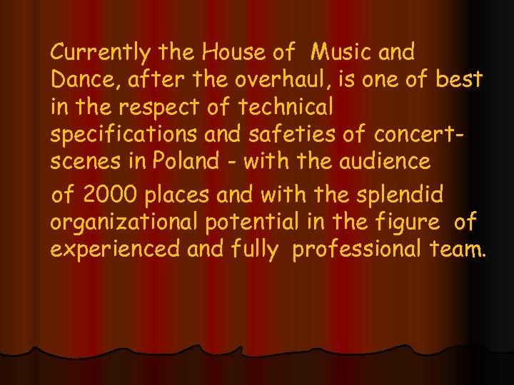 Currently the House of Music and Dance, after the overhaul, is one of best