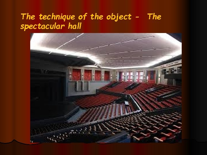 The technique of the object - The spectacular hall 