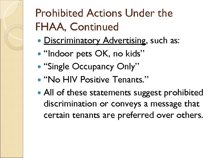 Prohibited Actions Under the FHAA, Continued Discriminatory Advertising, such as: “Indoor pets OK, no
