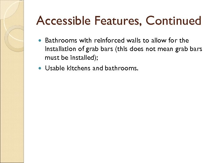 Accessible Features, Continued Bathrooms with reinforced walls to allow for the installation of grab
