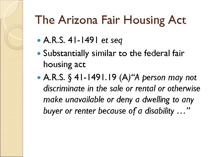 The Arizona Fair Housing Act A. R. S. 41 -1491 et seq Substantially similar