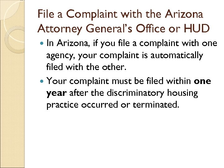 File a Complaint with the Arizona Attorney General’s Office or HUD In Arizona, if
