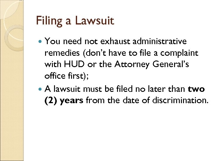 Filing a Lawsuit You need not exhaust administrative remedies (don’t have to file a