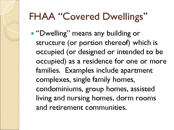 FHAA “Covered Dwellings” “Dwelling” means any building or structure (or portion thereof) which is
