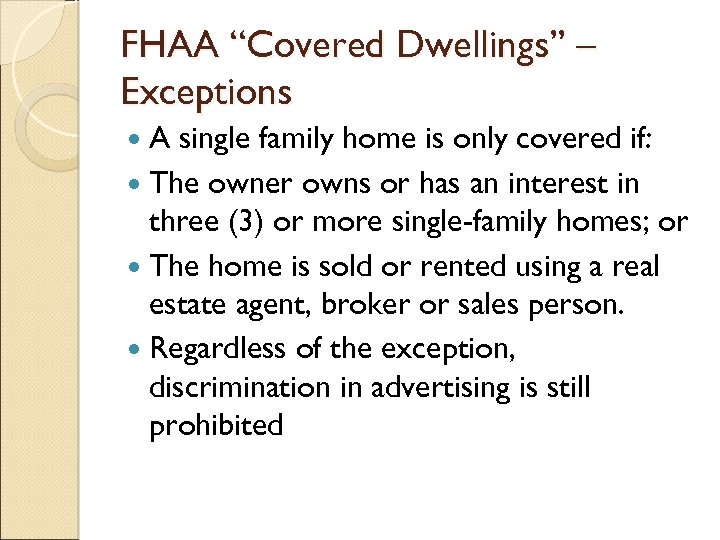 FHAA “Covered Dwellings” – Exceptions A single family home is only covered if: The