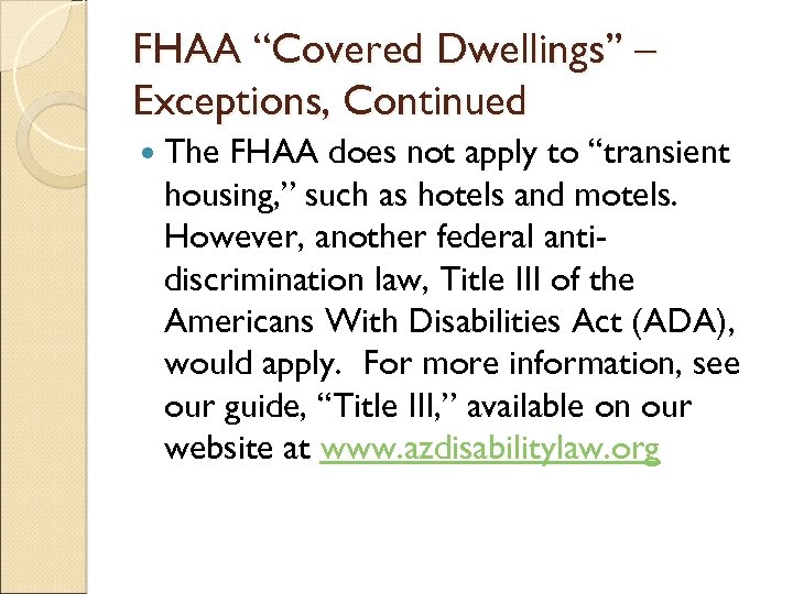 FHAA “Covered Dwellings” – Exceptions, Continued The FHAA does not apply to “transient housing,