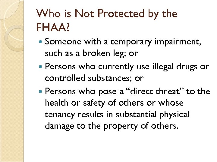 Who is Not Protected by the FHAA? Someone with a temporary impairment, such as