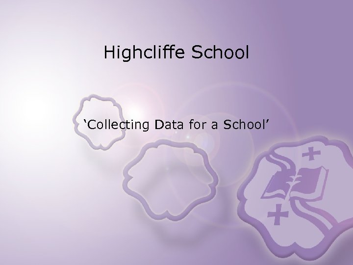 Highcliffe School ‘Collecting Data for a School’ 
