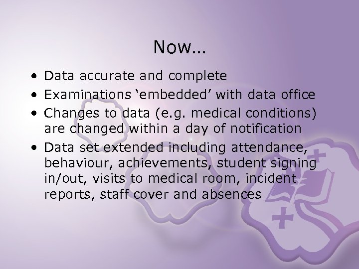 Now… • Data accurate and complete • Examinations ‘embedded’ with data office • Changes